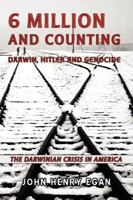 6 Million and Counting: Darwin, Hitler and Genocide; The Darwinian Crisis in America 0979560853 Book Cover