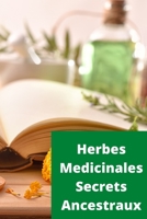 Herbes médicinales secrets ancestraux: Herbes medicinales secrets ancestraux Volume 1 (Santé) (French Edition) B08BVY17WD Book Cover