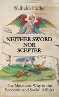 Neither Sword Nor Scepter: The Messianic Way in the Economy and Social Affairs 3949197133 Book Cover
