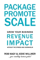 Package Promote Scale: Grow your business revenue and impact, without the stress and overwhelm 1763633829 Book Cover