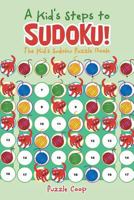 A Kid's Steps to Sudoku! the Kid's Sudoku Puzzle Book 1683232712 Book Cover