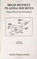 High Density Plasma Sources: Design, Physics, and Performance (Materials Science and Process Technology Series) 0815513771 Book Cover