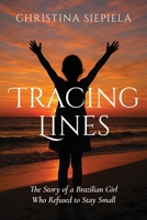 Tracing Lines: The Story of a Brazilian Girl Who Refused to Stay Small B0FQPK71VW Book Cover