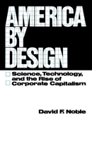 America by Design: Science, Technology, and the Rise of Corporate Capitalism 0394499832 Book Cover