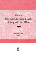 Activities With Developmentally Disabled Elderly and Older Adults (Activities Adaptation and Aging Ser) (Activities Adaptation and Aging Ser)