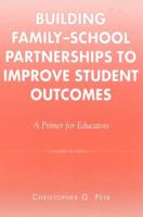 Building Family-School Partnerships to Improve Student Outcomes: A Primer for Educators 0810846853 Book Cover