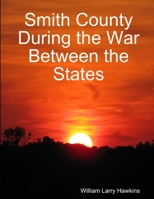 Smith County During the War Between the States 0359943764 Book Cover