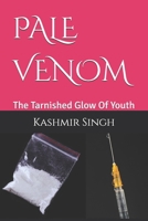 PALE VENOM: The Tarnished Glow Of Youth B0HBJQN3BS Book Cover
