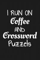 I run on Coffee and Crossword puzzles: Funny notebook saying gift idea 1670676676 Book Cover