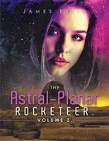 The Astral-Planar Rocketeer. Volume 3. 1669864537 Book Cover