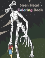 Siren Head Coloring Book: Featuring Trevor Henderson's Creatures and Creeps B08PXB9HTG Book Cover