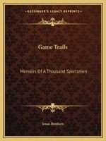 Game Trails: Memoirs Of A Thousand Sportsmen 1163147877 Book Cover