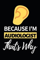 Because I'm Audiologist That's Why: Funny Audiologist Notebook/Journal (6 X 9) Gift For Christmas Or Birthday 1677269472 Book Cover