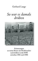 So war es damals drüben: Erinnerungen an meine Reisen als Westbesucher nach drüben in die DDR zwischen 1981 und 1990 3746099498 Book Cover