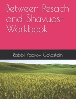 Between Pesach and Shavuos- Workbook 1691890723 Book Cover