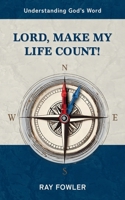 Lord, Make My Life Count! (Understanding God's Word) 196301006X Book Cover