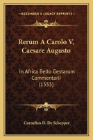 Rerum A Carolo V, Caesare Augusto: In Africa Bello Gestarum Commentarii (1555) 1167018001 Book Cover