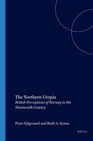 The Northern Utopia: British Perceptions of Norway in the Nineteenth Century (Studia Imagologica) 9042008466 Book Cover