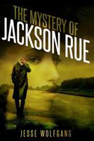 The Mystery of Jackson Rue: A Jesse Wolfgang Novelette 1530180694 Book Cover