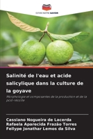 Salinité de l'eau et acide salicylique dans la culture de la goyave: Morphologie et composantes de la production et de la post-récolte (French Edition) 6205992256 Book Cover