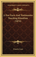 A Few Facts and Testimonies Touching Ritualism 0530461862 Book Cover