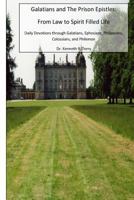 Galatians and the Prison Epistles: From Law to Spirit Filled Life: Devotions through Galatians, Ephesian, Philippians, Colossians, Philemon 1516949277 Book Cover
