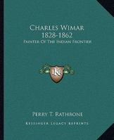 Charles Wimar 1828-1862: Painter Of The Indian Frontier 1163164631 Book Cover