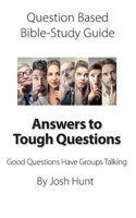 Question-based Bible Study Guide -- Answers to Tough Questions: Good Questions Have Groups Talking 170093239X Book Cover