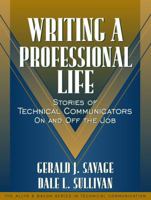 Writing a Professional Life: Stories of Technical Communicators On and Off the Job (Part of the Allyn & Bacon Series in Technical Communication) 0205321062 Book Cover