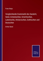 Vergleichende Grammatik Des Sanskrit, Send, Armenischen, Griechischen, Lateinischen, Litauischen, Altslavischen, Gothischen Und Deutschen, Dritter Band 3743484927 Book Cover