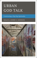 Urban God Talk: Constructing a Hip Hop Spirituality 1498521053 Book Cover