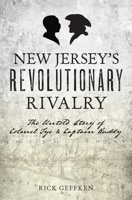 New Jersey's Revolutionary Rivalry: The Untold Story of Colonel Tye and Captain Huddy 1467157503 Book Cover