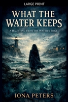 What the Water Keeps A Haunting from the Water's Edge B0GVVLTDLM Book Cover