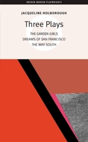 Three Plays: The Garden Girls / Dreams of San Francisco / The Way South (Oberon Modern Playwrights) 1840025247 Book Cover