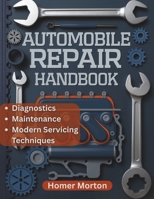 Automobile Repair Handbook: A Practical, Component-by-Component DIY Guide to Diagnostics, Maintenance, and Modern Servicing Techniques B0FNK8QV7P Book Cover