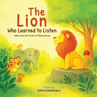 The Lion Who Learned to Listen: Tales from the Forest of Plenty 1662971303 Book Cover