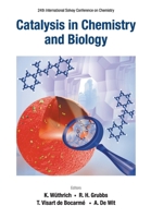 Catalysis in Chemistry and Biology - Proceedings of the 24th International Solvay Conference on Chemistry 9811233705 Book Cover