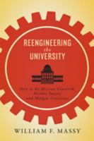 Reengineering the University: How to Be Mission Centered, Market Smart, and Margin Conscious 1421418991 Book Cover