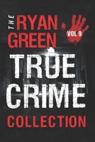 The Ryan Green True Crime Collection: Volume 9 B0FTM37K9S Book Cover