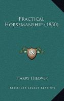 Practical Horsemanship. 1165676656 Book Cover