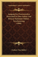 Ausgang Der Franzosischen Herrschaft In Ober-Italien Und Brescia-Mailander Militar- Verschworung (1890) 1160802386 Book Cover