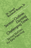 Sermon Outlines During Challenging Times: Sermon Outlines For Easy Preaching B086PMZR7X Book Cover