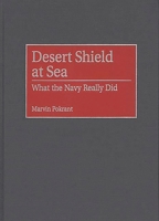 Desert Shield at Sea: What the Navy Really Did (Contributions in Military Studies) 0313310238 Book Cover