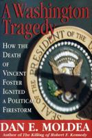 A Washington Tragedy: How the Death of Vincent Foster Ignited a Political Firestorm 0895263823 Book Cover