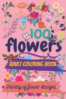 100 flower desings: coloring book for adults /variety of flower desings: Paperback B088BBPDDL Book Cover