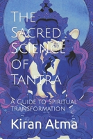 The Sacred Science of Tantra: A Guide to Spiritual Transformation B0CDNM82QZ Book Cover
