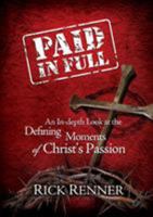 Paid In Full: An In-depth Look at the Defining Moments of Christ's Passion 1606838865 Book Cover