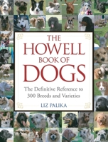 The Howell Book of Dogs: The Definitive Reference to 300 Breeds and Varieties 0470009217 Book Cover