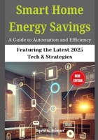 Smart Home Energy Savings: A Guide to Automation and Efficiency B0DWSQMWHQ Book Cover