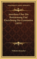 Ansichten Uber Die Bestimmung Und Einrichtung Der Gymnasien (1833) 1168095271 Book Cover